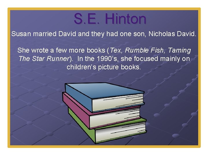 S. E. Hinton Susan married David and they had one son, Nicholas David. She