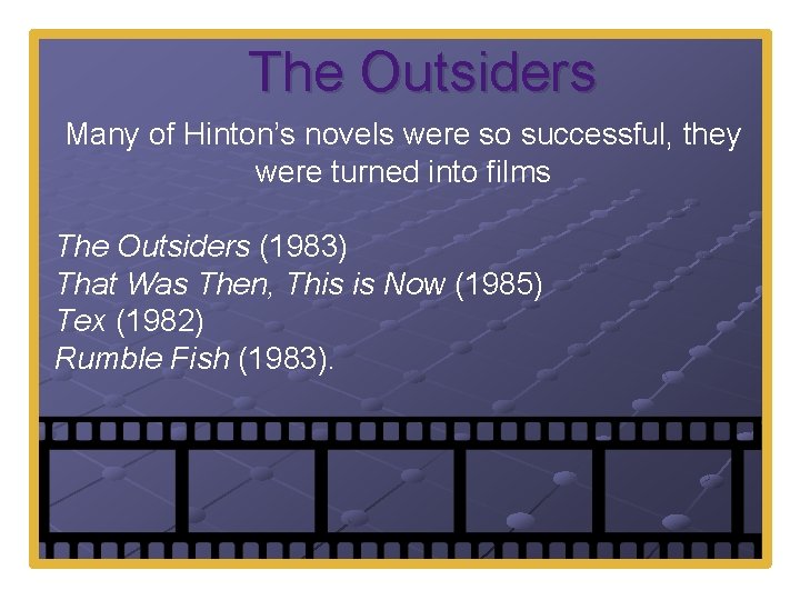 The Outsiders Many of Hinton’s novels were so successful, they were turned into films