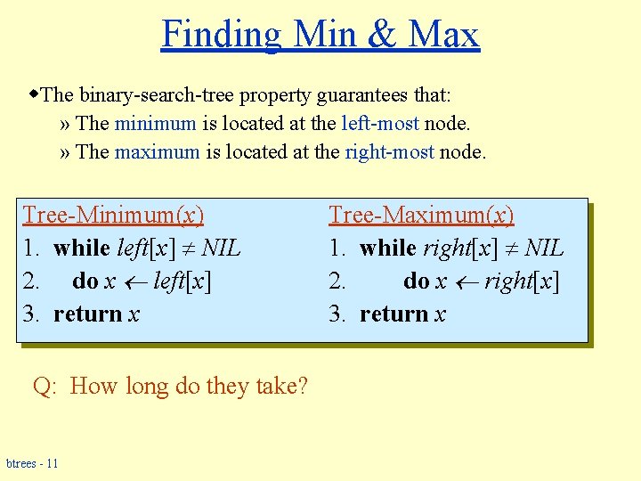 Finding Min & Max w. The binary-search-tree property guarantees that: » The minimum is