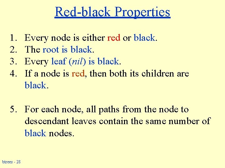 Red-black Properties 1. 2. 3. 4. Every node is either red or black. The