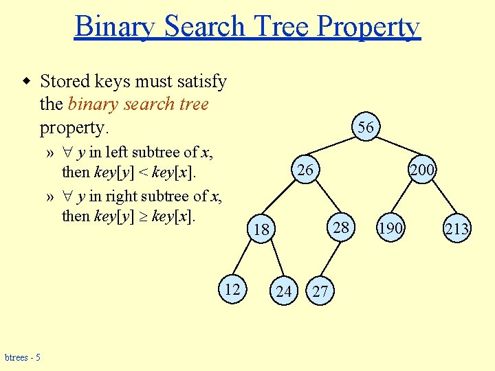 Binary Search Tree Property w Stored keys must satisfy the binary search tree property.