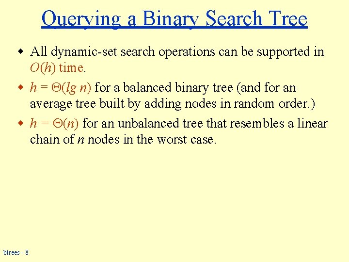Querying a Binary Search Tree w All dynamic-set search operations can be supported in