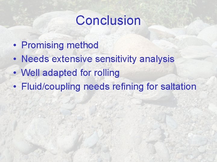 Conclusion • • Promising method Needs extensive sensitivity analysis Well adapted for rolling Fluid/coupling