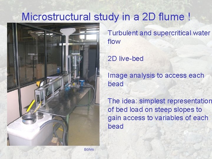 Microstructural study in a 2 D flume ! Turbulent and supercritical water flow 2