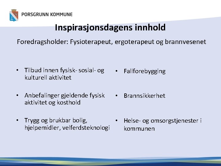 Inspirasjonsdagens innhold Foredragsholder: Fysioterapeut, ergoterapeut og brannvesenet • Tilbud innen fysisk- sosial- og kulturell