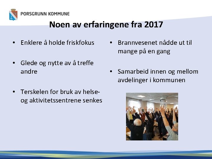 Noen av erfaringene fra 2017 • Enklere å holde friskfokus • Glede og nytte