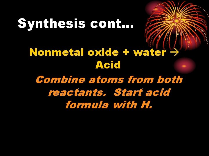 Synthesis cont. . . Nonmetal oxide + water Acid Combine atoms from both reactants.