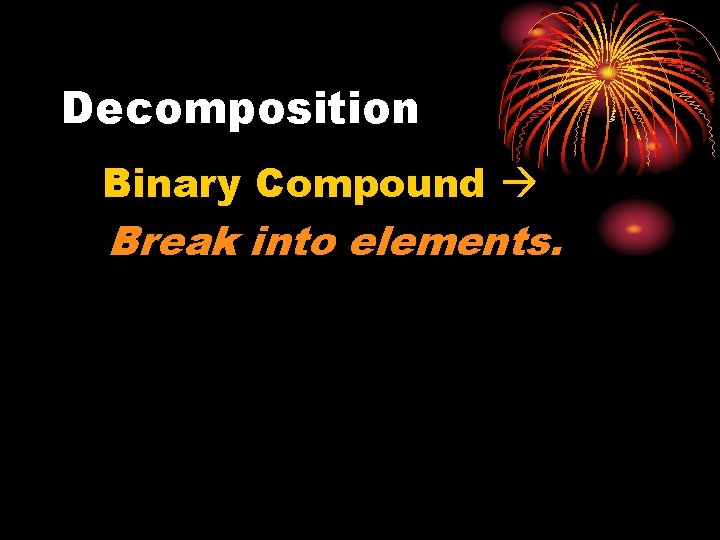 Decomposition Binary Compound Break into elements. 