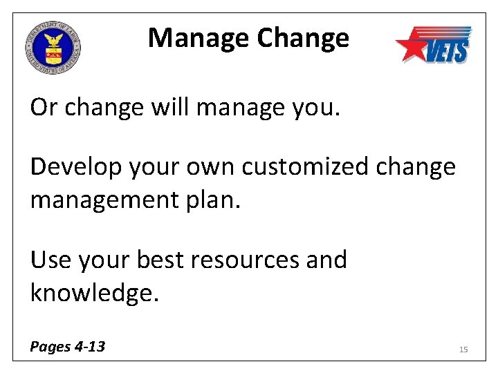 Manage Change Or change will manage you. Develop your own customized change management plan.