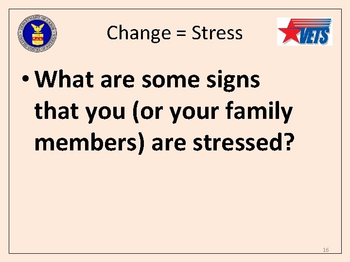 Change = Stress • What are some signs that you (or your family members)