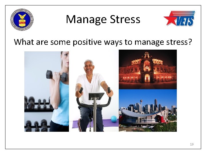 Manage Stress What are some positive ways to manage stress? 19 