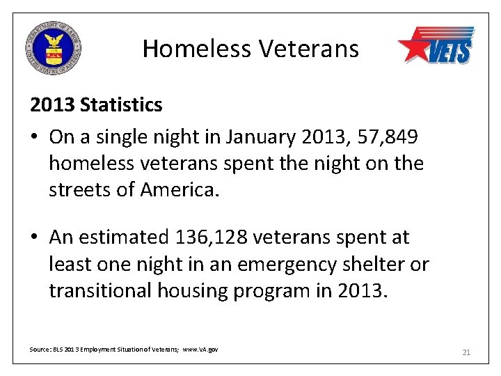 Homeless Veterans 2013 Statistics • On a single night in January 2013, 57, 849