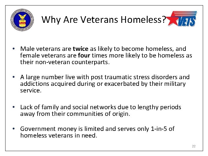 Why Are Veterans Homeless? • Male veterans are twice as likely to become homeless,