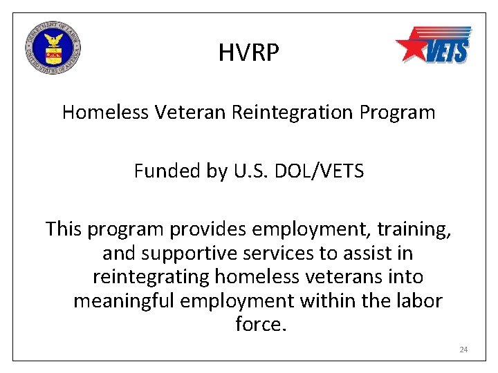 HVRP Homeless Veteran Reintegration Program Funded by U. S. DOL/VETS This program provides employment,