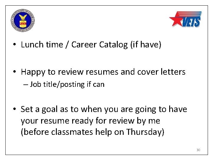  • Lunch time / Career Catalog (if have) • Happy to review resumes