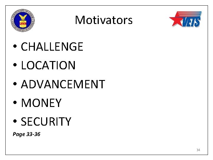 Motivators • CHALLENGE • LOCATION • ADVANCEMENT • MONEY • SECURITY Page 33 -36