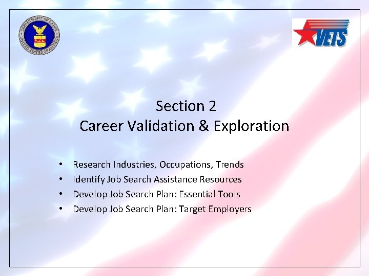 Section 2 Career Validation & Exploration • • Research Industries, Occupations, Trends Identify Job