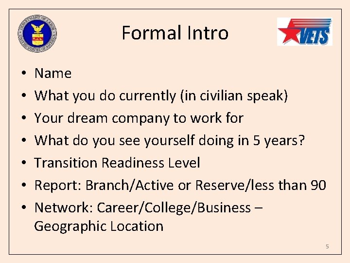 Formal Intro • • Name What you do currently (in civilian speak) Your dream