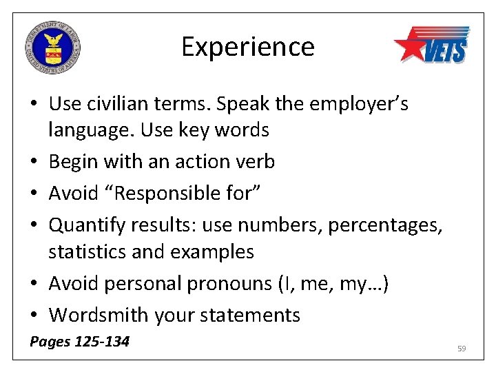 Experience • Use civilian terms. Speak the employer’s language. Use key words • Begin