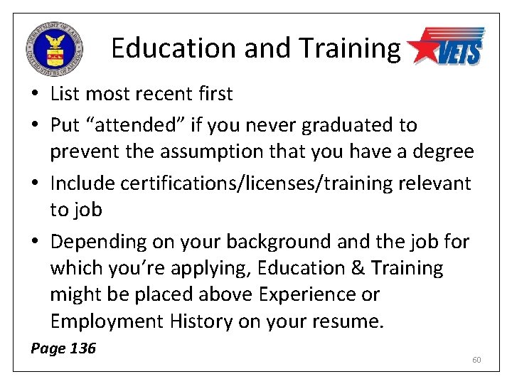 Education and Training • List most recent first • Put “attended” if you never