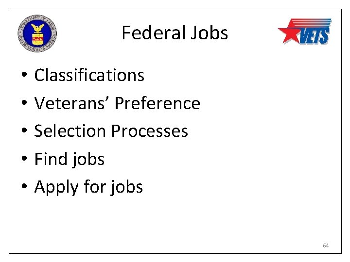 Federal Jobs • • • Classifications Veterans’ Preference Selection Processes Find jobs Apply for