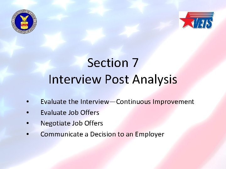 Section 7 Interview Post Analysis • • Evaluate the Interview—Continuous Improvement Evaluate Job Offers