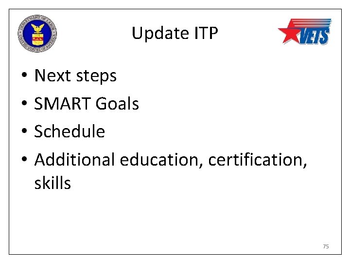 Update ITP • • Next steps SMART Goals Schedule Additional education, certification, skills 75