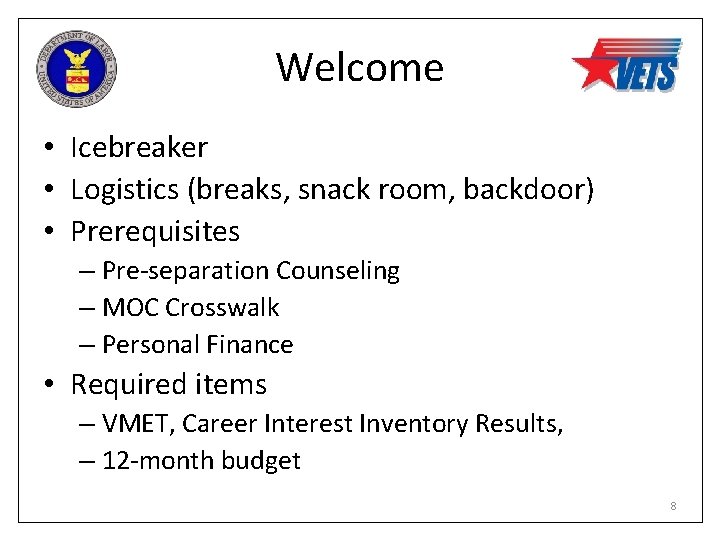 Welcome • Icebreaker • Logistics (breaks, snack room, backdoor) • Prerequisites – Pre-separation Counseling