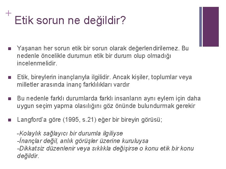 + Etik sorun ne değildir? n Yaşanan her sorun etik bir sorun olarak değerlendirilemez.