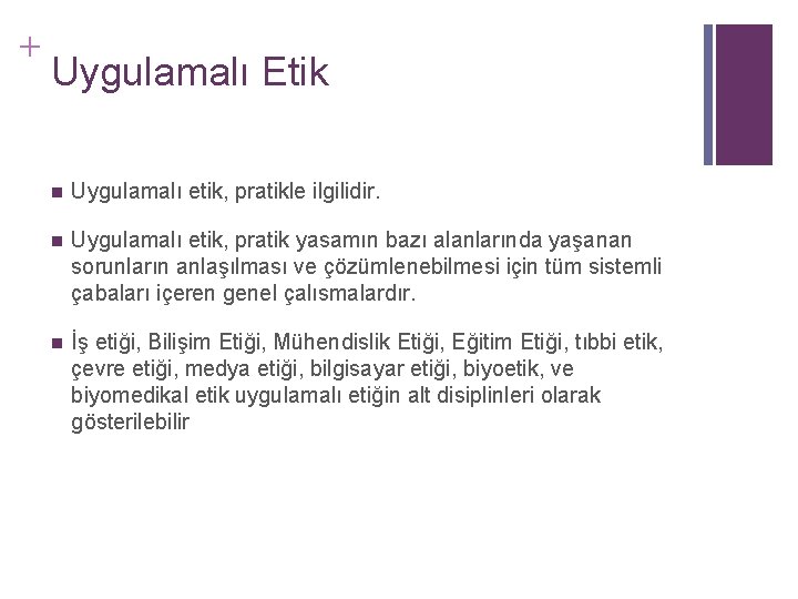 + Uygulamalı Etik n Uygulamalı etik, pratikle ilgilidir. n Uygulamalı etik, pratik yasamın bazı