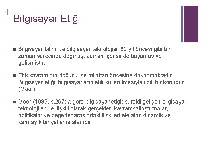 + Bilgisayar Etiği n Bilgisayar bilimi ve bilgisayar teknolojisi, 60 yıl öncesi gibi bir