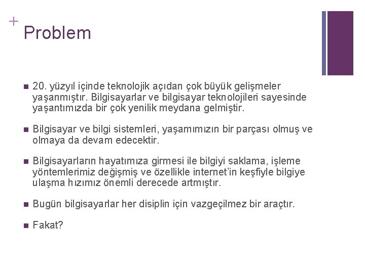 + Problem n 20. yüzyıl içinde teknolojik açıdan çok büyük gelişmeler yaşanmıştır. Bilgisayarlar ve