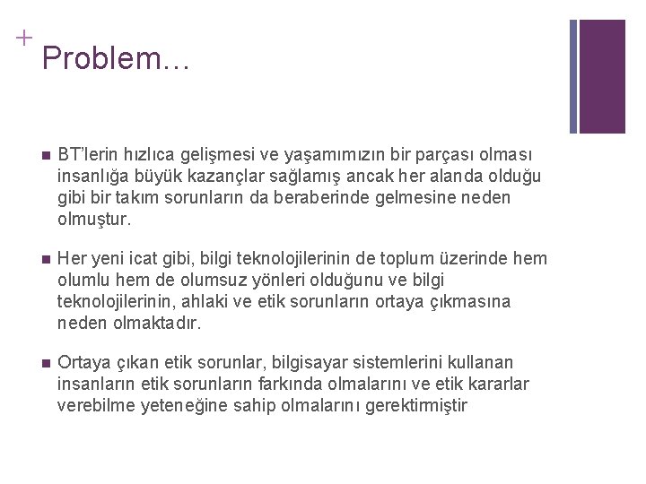 + Problem… n BT’lerin hızlıca gelişmesi ve yaşamımızın bir parçası olması insanlığa büyük kazançlar