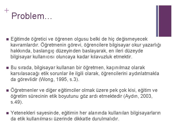 + Problem… n Eğitimde öğretici ve öğrenen olgusu belki de hiç değismeyecek kavramlardır. Öğretmenin