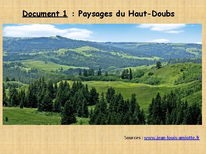 Document 1 : Paysages du Haut-Doubs Sources : www. jean-louis-amiotte. fr 