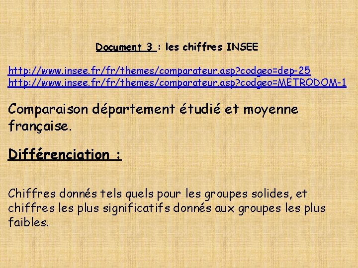 Document 3 : les chiffres INSEE http: //www. insee. fr/fr/themes/comparateur. asp? codgeo=dep-25 http: //www.