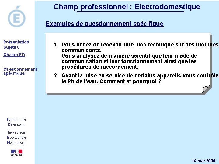 Champ professionnel : Electrodomestique Exemples de questionnement spécifique Présentation Sujets 0 Champ ED Questionnement