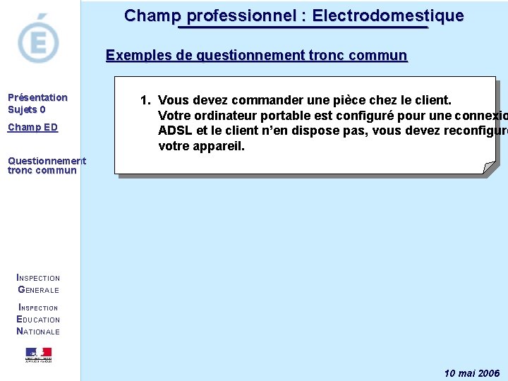 Champ professionnel : Electrodomestique Exemples de questionnement tronc commun Présentation Sujets 0 Champ ED