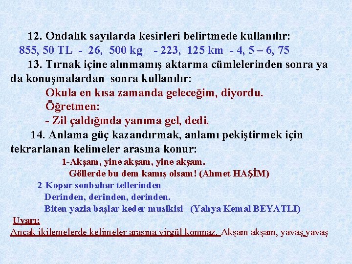 12. Ondalık sayılarda kesirleri belirtmede kullanılır: 855, 50 TL - 26, 500 kg -