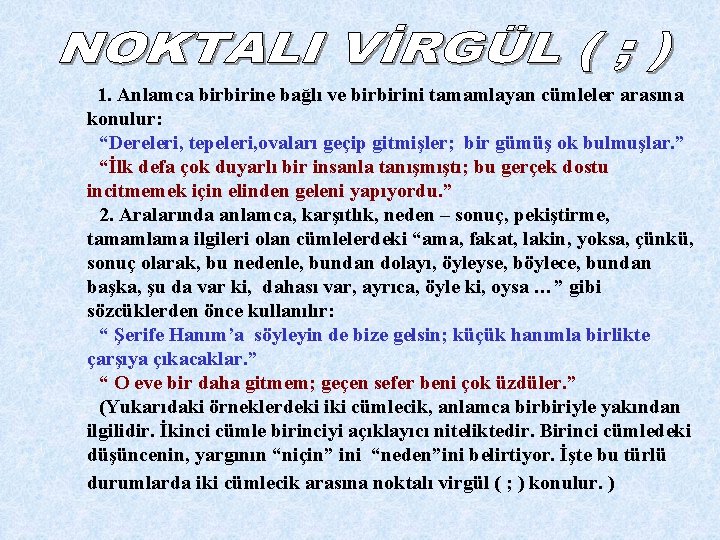 1. Anlamca birbirine bağlı ve birbirini tamamlayan cümleler arasına konulur: “Dereleri, tepeleri, ovaları geçip