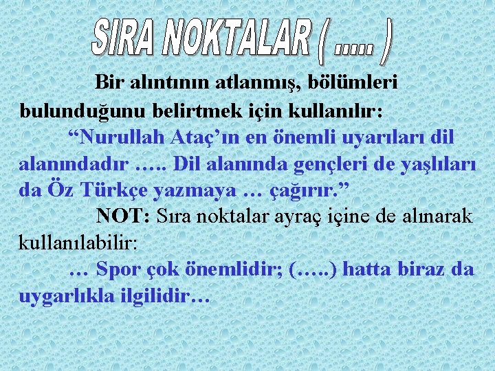 Bir alıntının atlanmış, bölümleri bulunduğunu belirtmek için kullanılır: “Nurullah Ataç’ın en önemli uyarıları dil