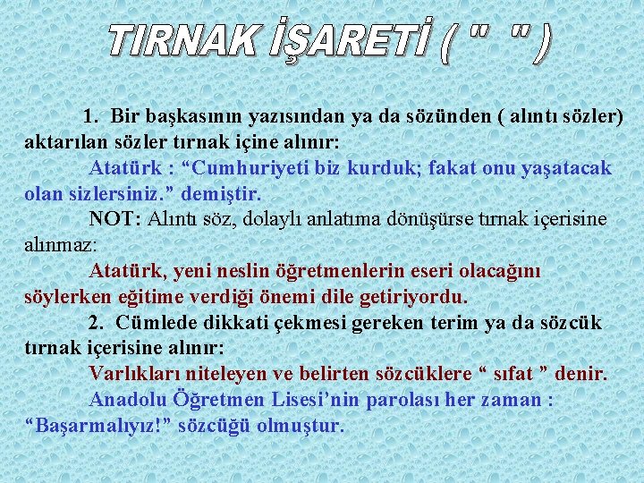 1. Bir başkasının yazısından ya da sözünden ( alıntı sözler) aktarılan sözler tırnak içine