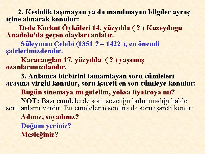 2. Kesinlik taşımayan ya da inanılmayan bilgiler ayraç içine alınarak konulur: Dede Korkut Öyküleri