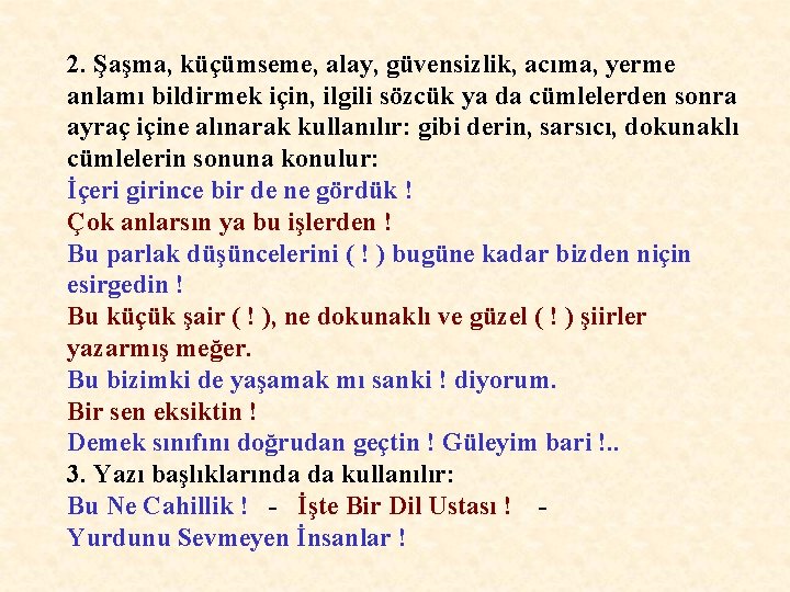 2. Şaşma, küçümseme, alay, güvensizlik, acıma, yerme anlamı bildirmek için, ilgili sözcük ya da