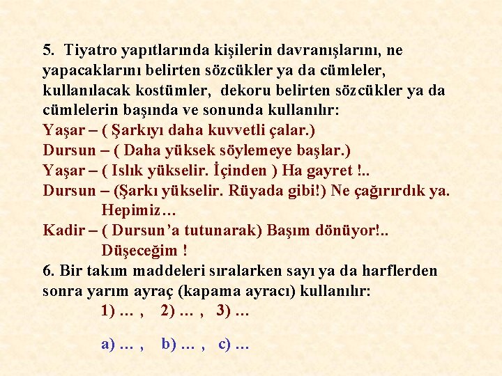 5. Tiyatro yapıtlarında kişilerin davranışlarını, ne yapacaklarını belirten sözcükler ya da cümleler, kullanılacak kostümler,
