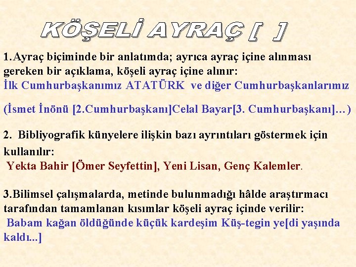 1. Ayraç biçiminde bir anlatımda; ayrıca ayraç içine alınması gereken bir açıklama, köşeli ayraç
