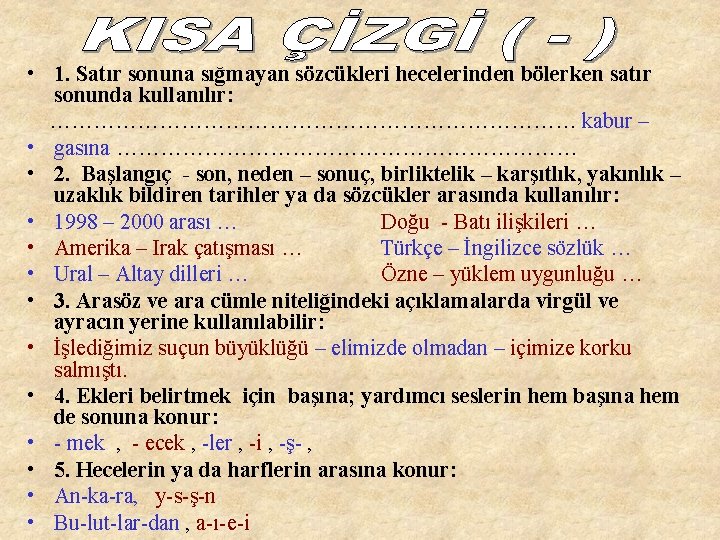  • 1. Satır sonuna sığmayan sözcükleri hecelerinden bölerken satır sonunda kullanılır: ……………………………… kabur