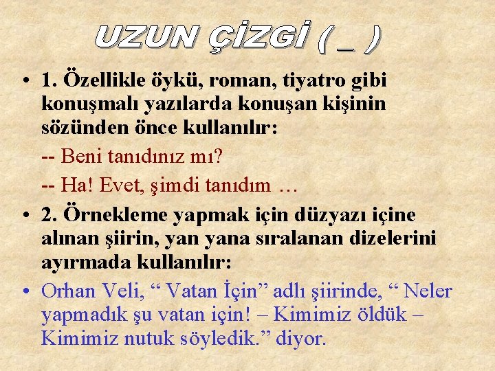  • 1. Özellikle öykü, roman, tiyatro gibi konuşmalı yazılarda konuşan kişinin sözünden önce