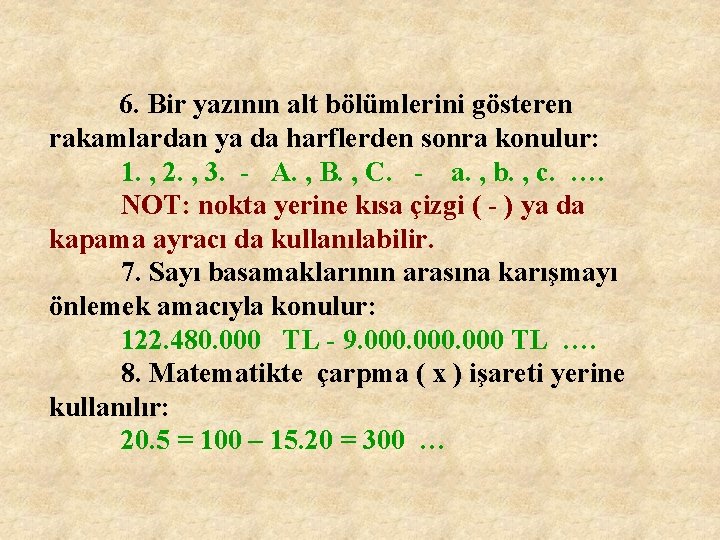 6. Bir yazının alt bölümlerini gösteren rakamlardan ya da harflerden sonra konulur: 1. ,