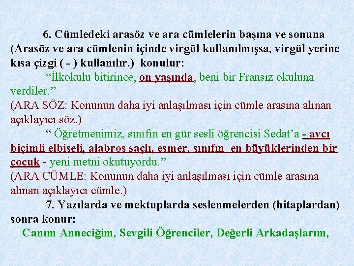 6. Cümledeki arasöz ve ara cümlelerin başına ve sonuna (Arasöz ve ara cümlenin içinde